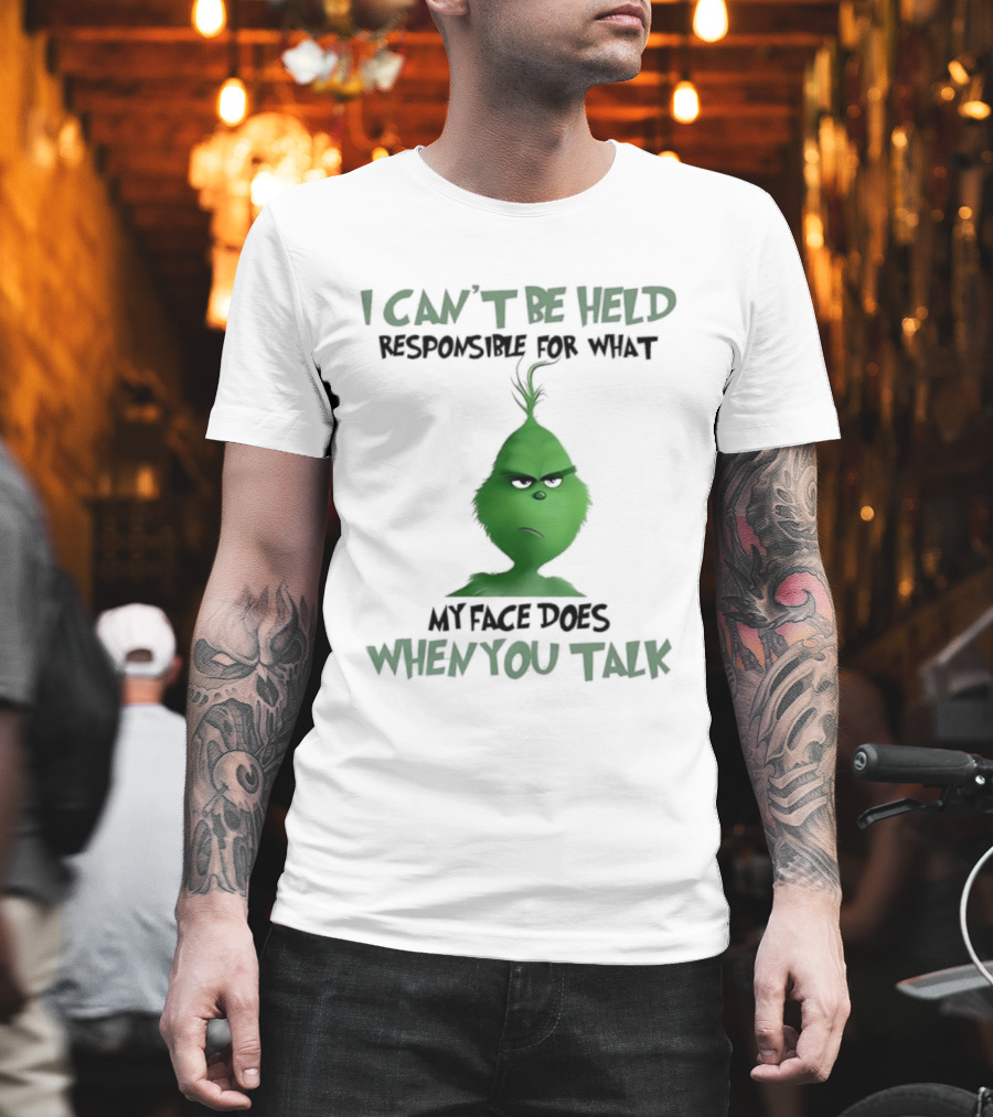 Grinch I Can’t Be Held Responsible When You Talk T-Shirt