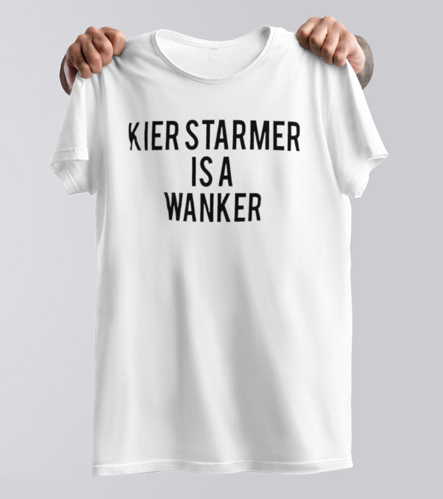 Kier Starmer Is A Wanker T-Shirt