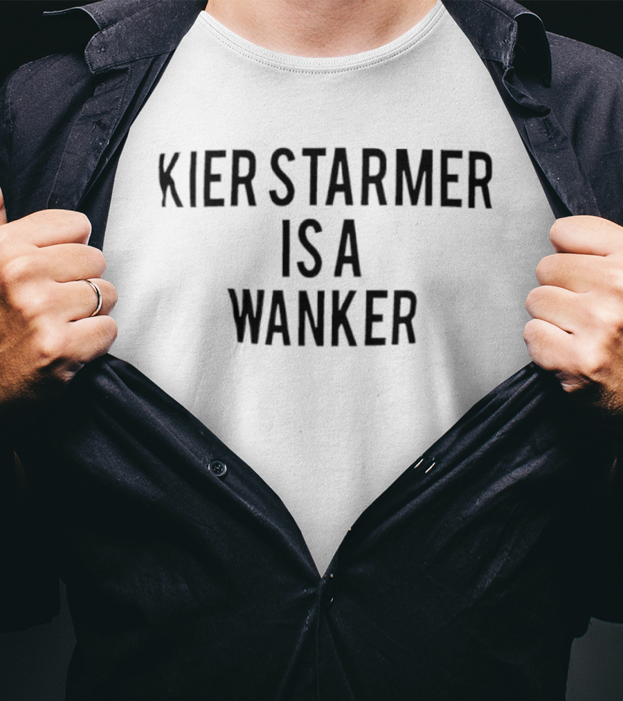 Kier Starmer Is A Wanker T-Shirt