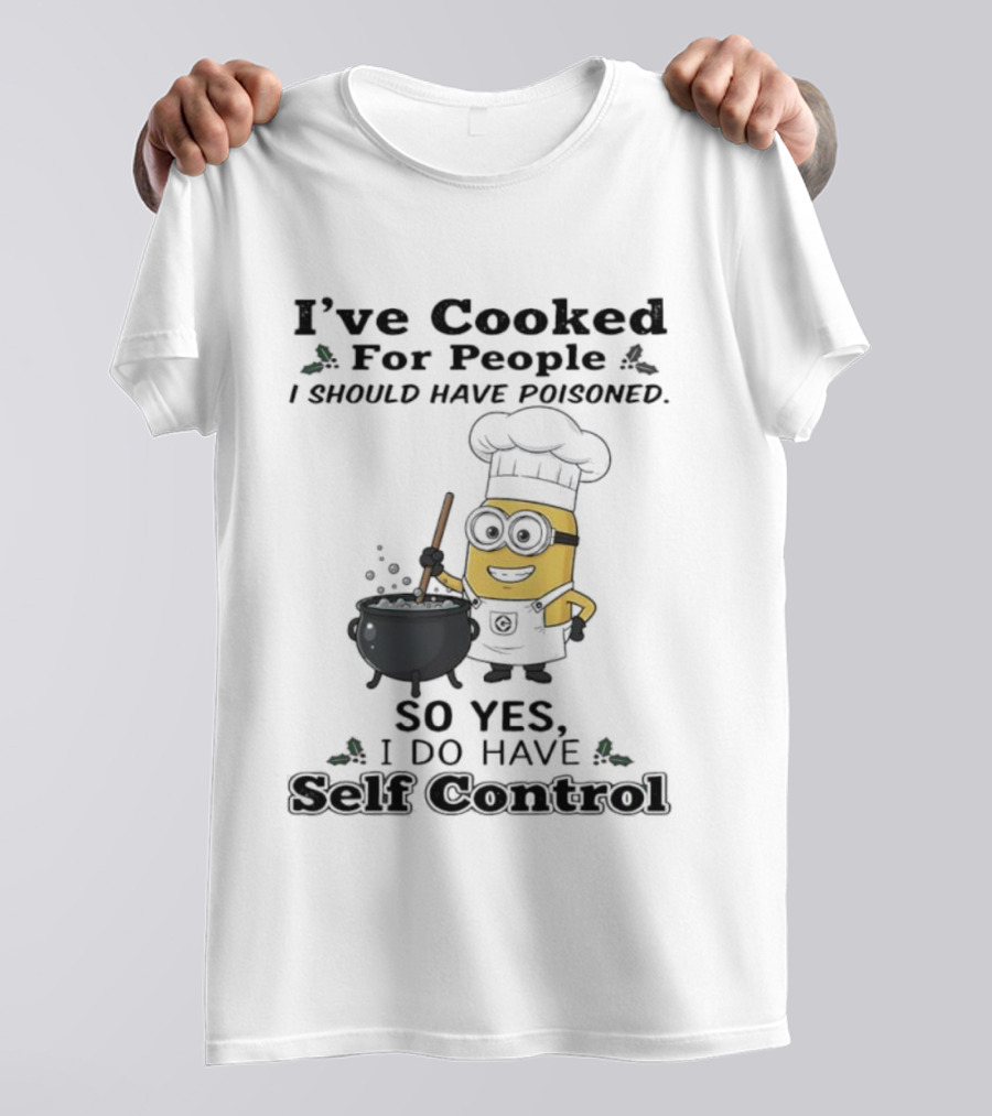 Minion I’ve Cooked For People I Should Have Poisoned So Yes I Do Have Self Control T-Shirt