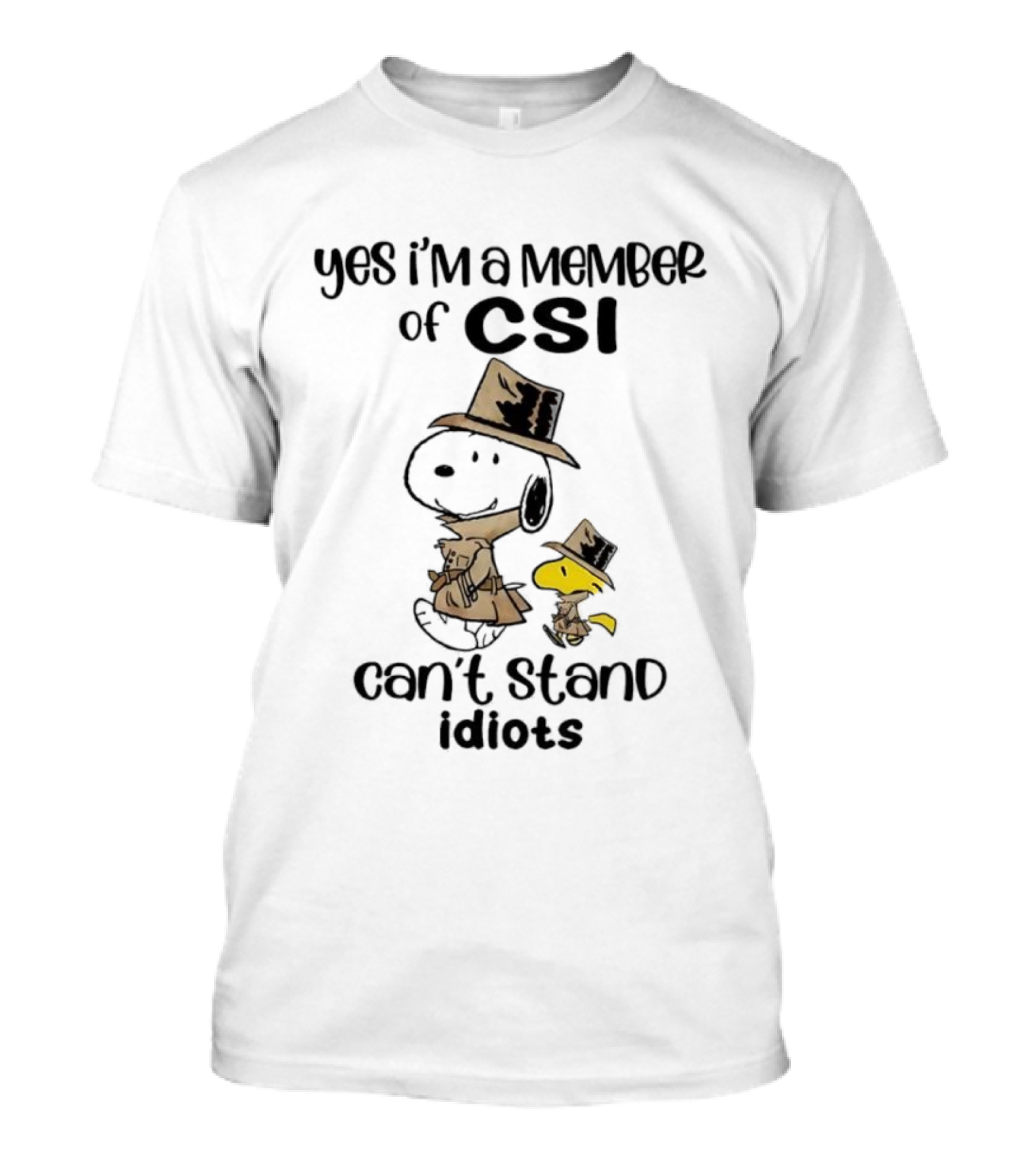 Snoopy Woodstock Yes I’m A Member Of CSI Can’t Stand Idiots T-Shirt