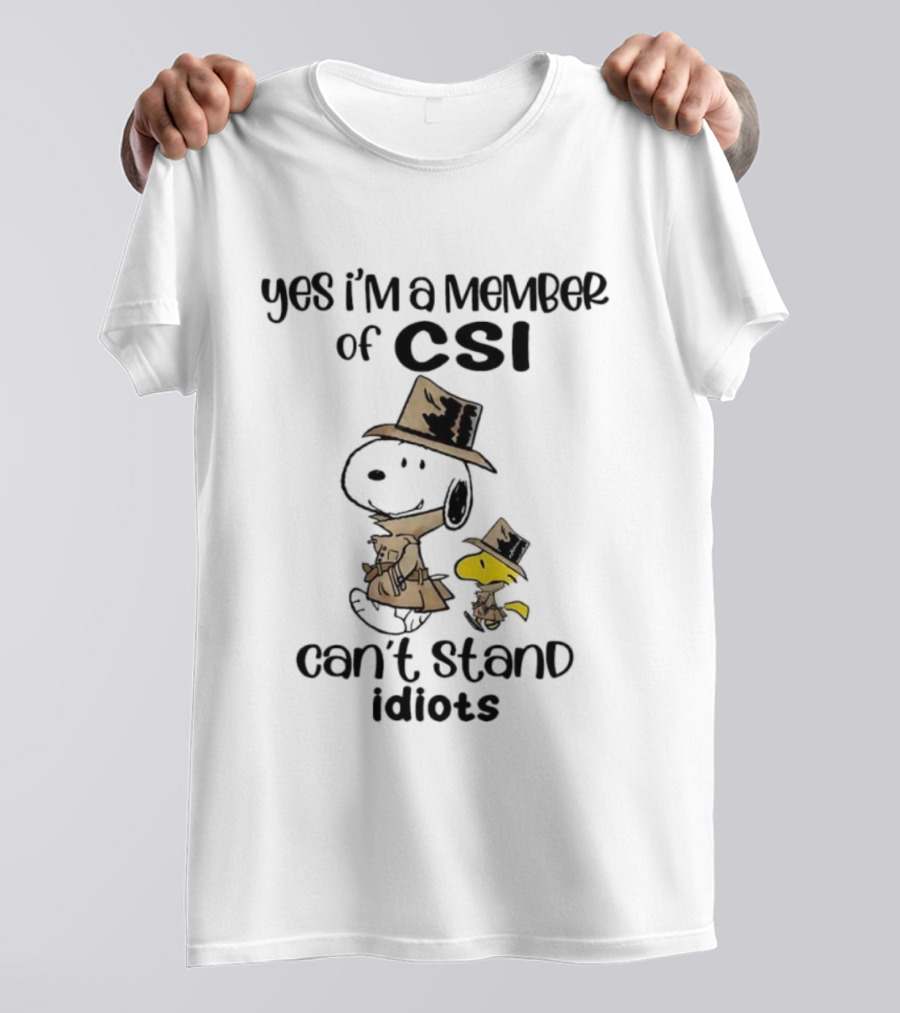 Snoopy Woodstock Yes I’m A Member Of CSI Can’t Stand Idiots T-Shirt