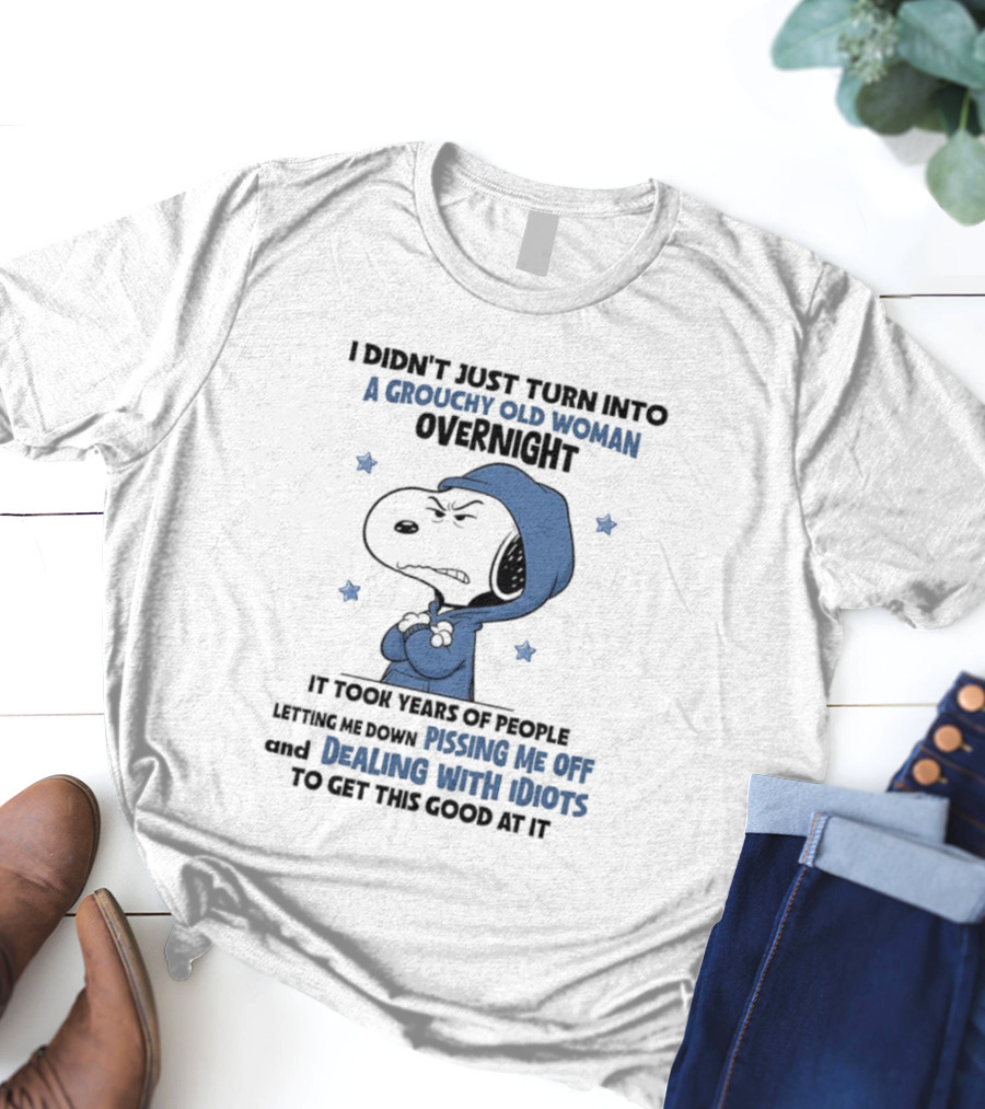 Snoopy Grouchy Old Woman Overnight Pissing Me Off Dealing With Idiots T-Shirt