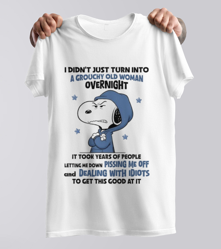Snoopy Grouchy Old Woman Overnight Pissing Me Off Dealing With Idiots T-Shirt