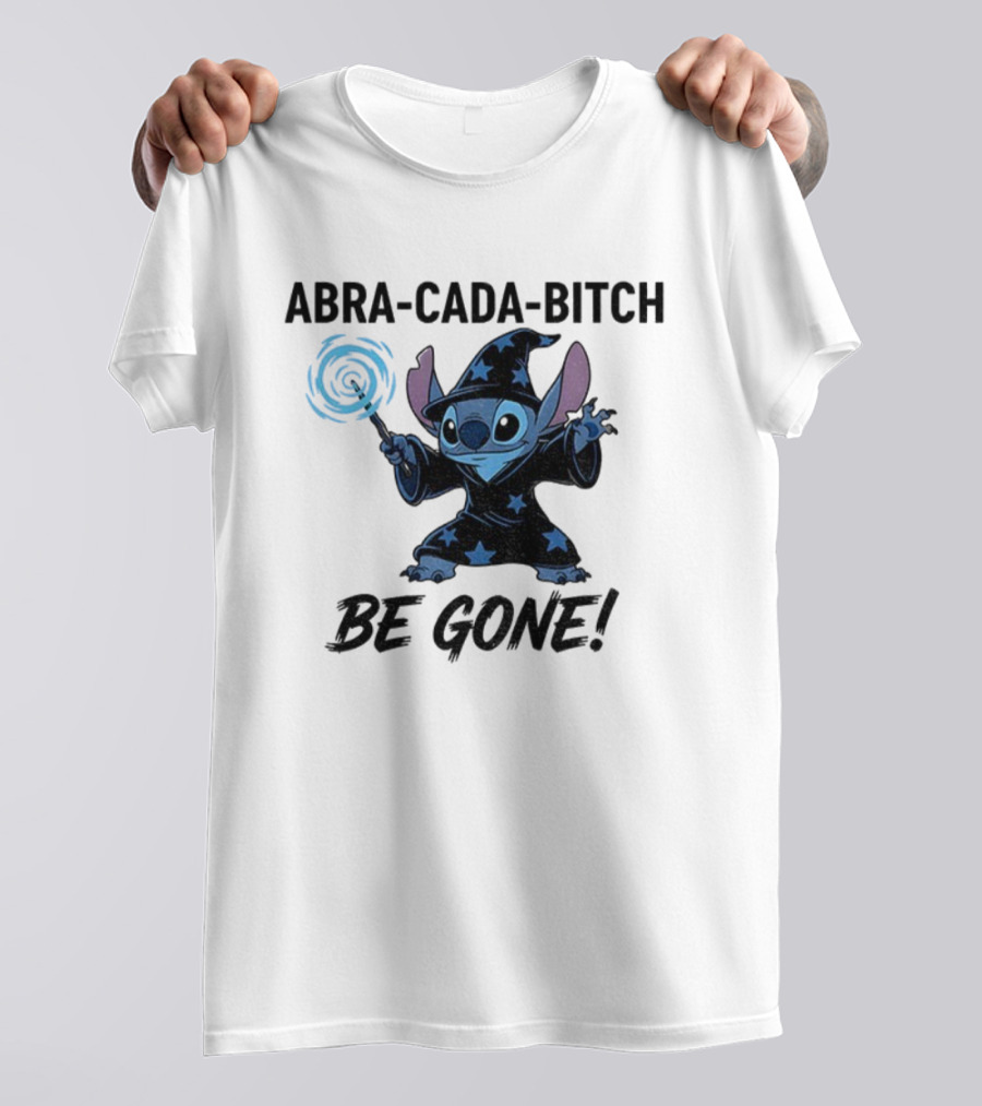 Abra-Cada-Bitch Be Gone Stitch Witches Magic T-Shirt