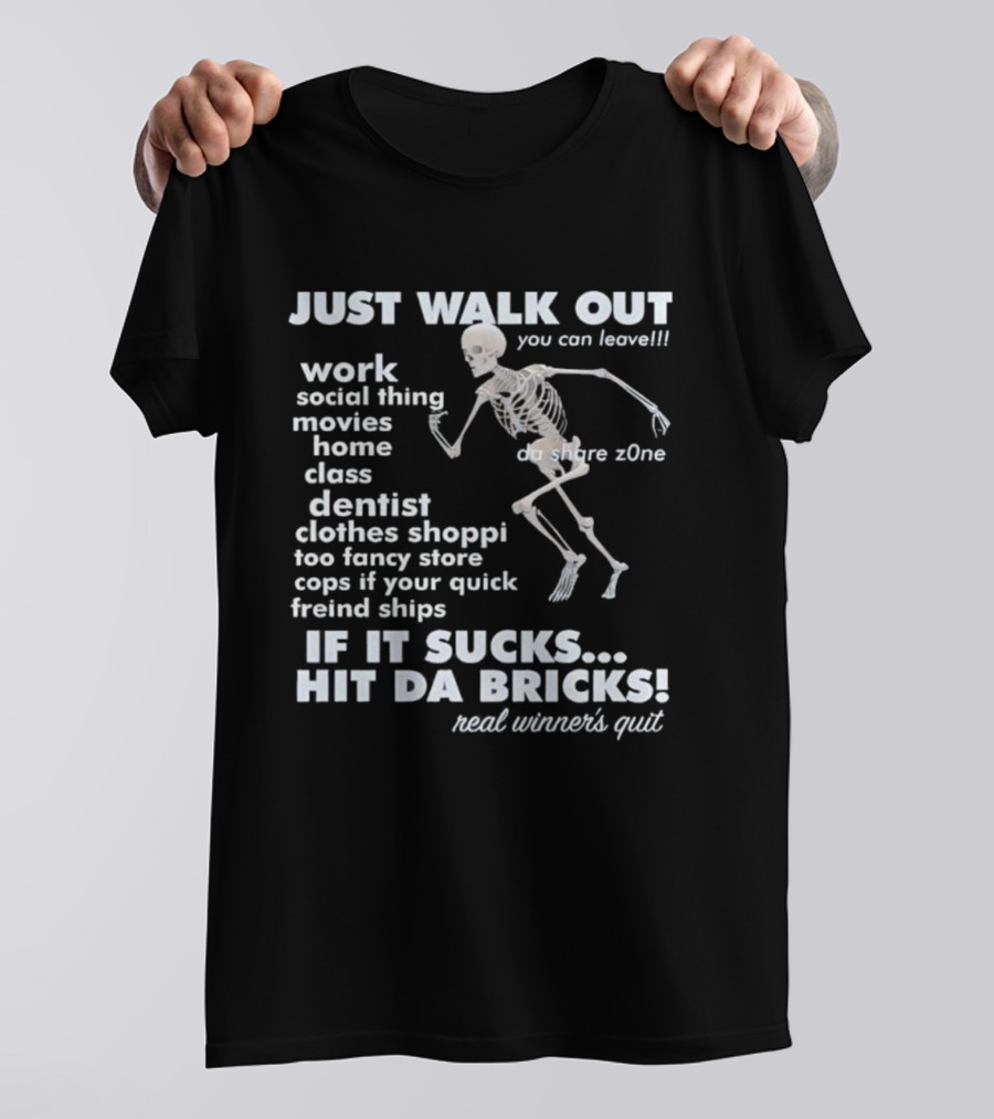 Just Walk Out You Can Leave Skeleton If It Sucks Hit Da Bricks Dangers Zone Choices T-Shirt
