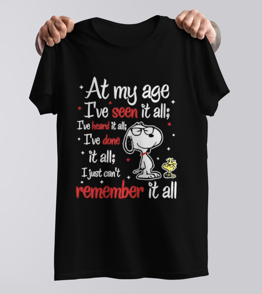 At My Age I've Seen Heard Done It All Snoopy Can't Remember T-Shirt