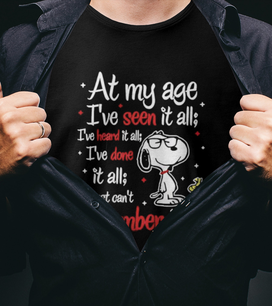 At My Age I've Seen Heard Done It All Snoopy Can't Remember T-Shirt