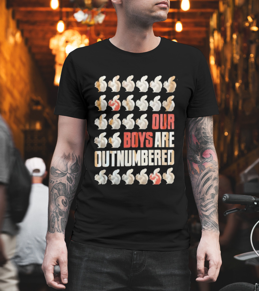 Squirrels Our Boys Are Outnumbered Funny Statement T-Shirt