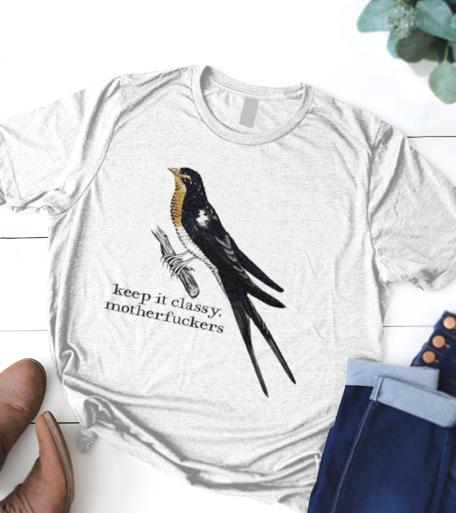 Barn Swallow Keep It Classy Motherfuckers T-Shirt