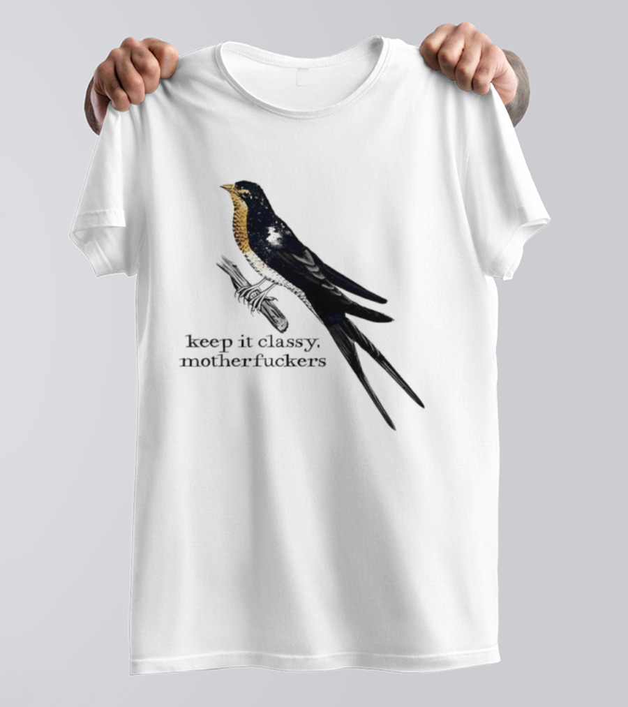 Barn Swallow Keep It Classy Motherfuckers T-Shirt