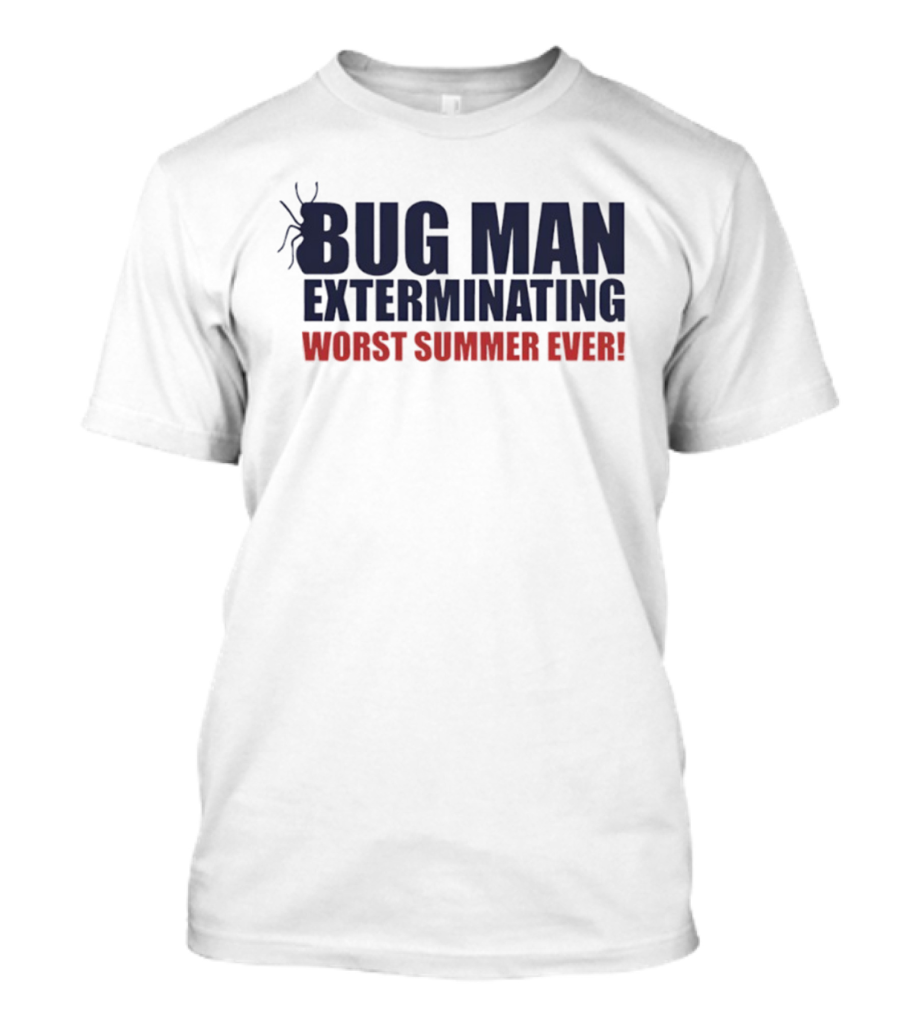 BUG MAN EXTERMINATING WORST SUMMER EVER T-Shirt
