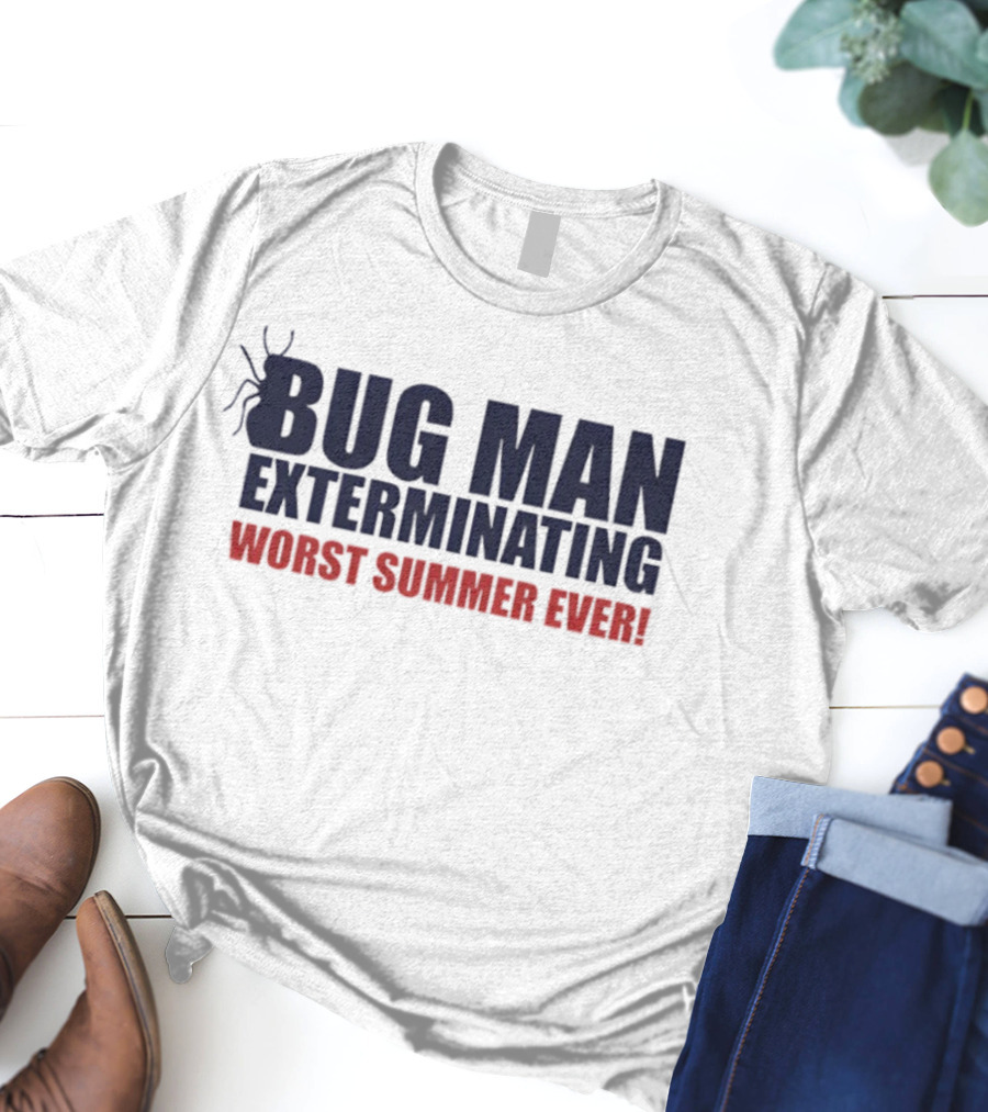 BUG MAN EXTERMINATING WORST SUMMER EVER T-Shirt