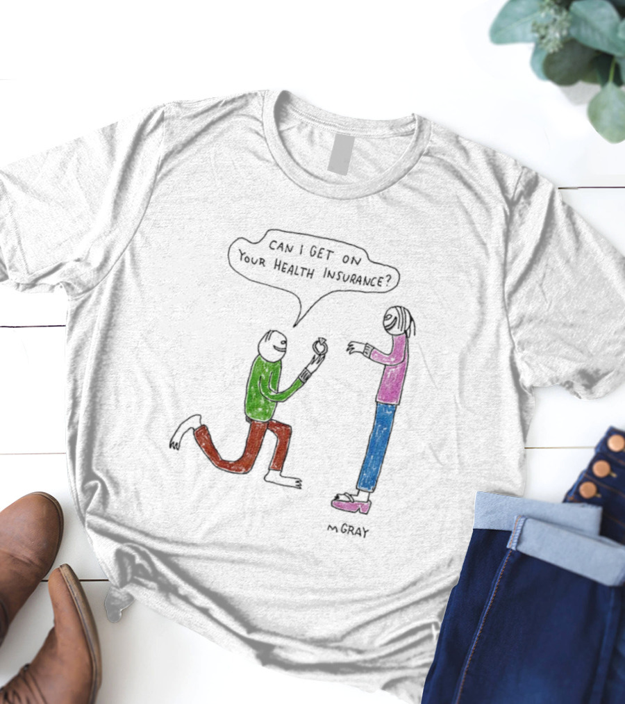 Can I Get On Your Health Insurance Proposal Comic By MGray T-Shirt