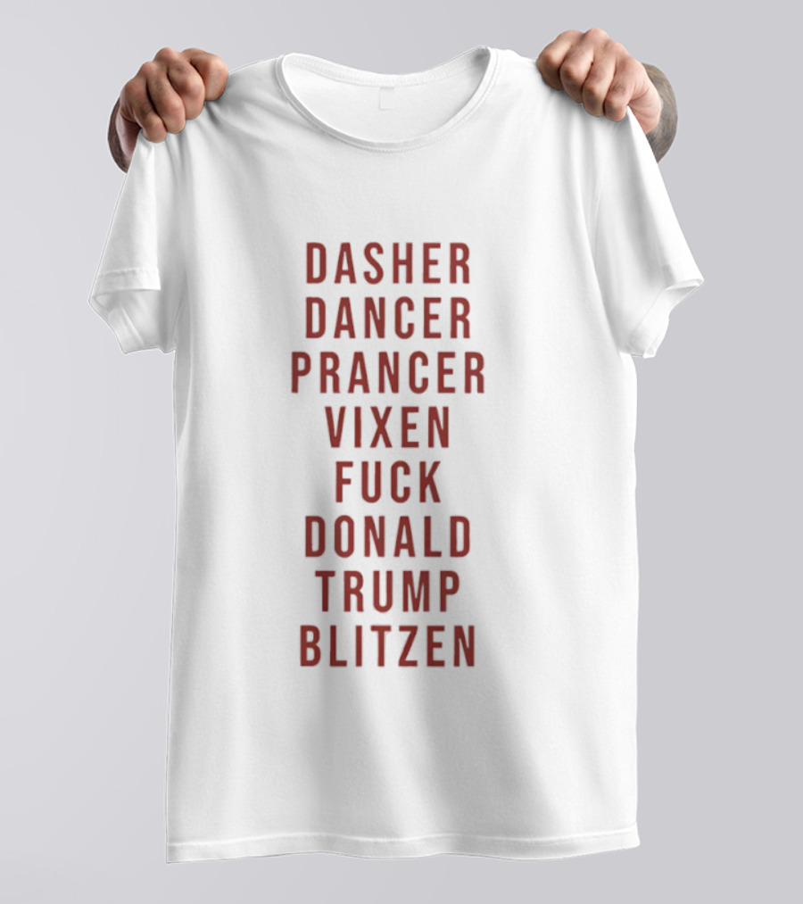 Dasher Dancer Prancer Vixen Blitzen Funny Anti Donald Trump Christmas T-Shirt