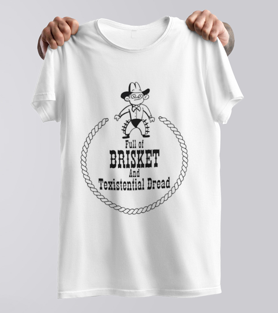 Full Of Brisket And Texistential Dread Cowboy Rope Graphic T-Shirt