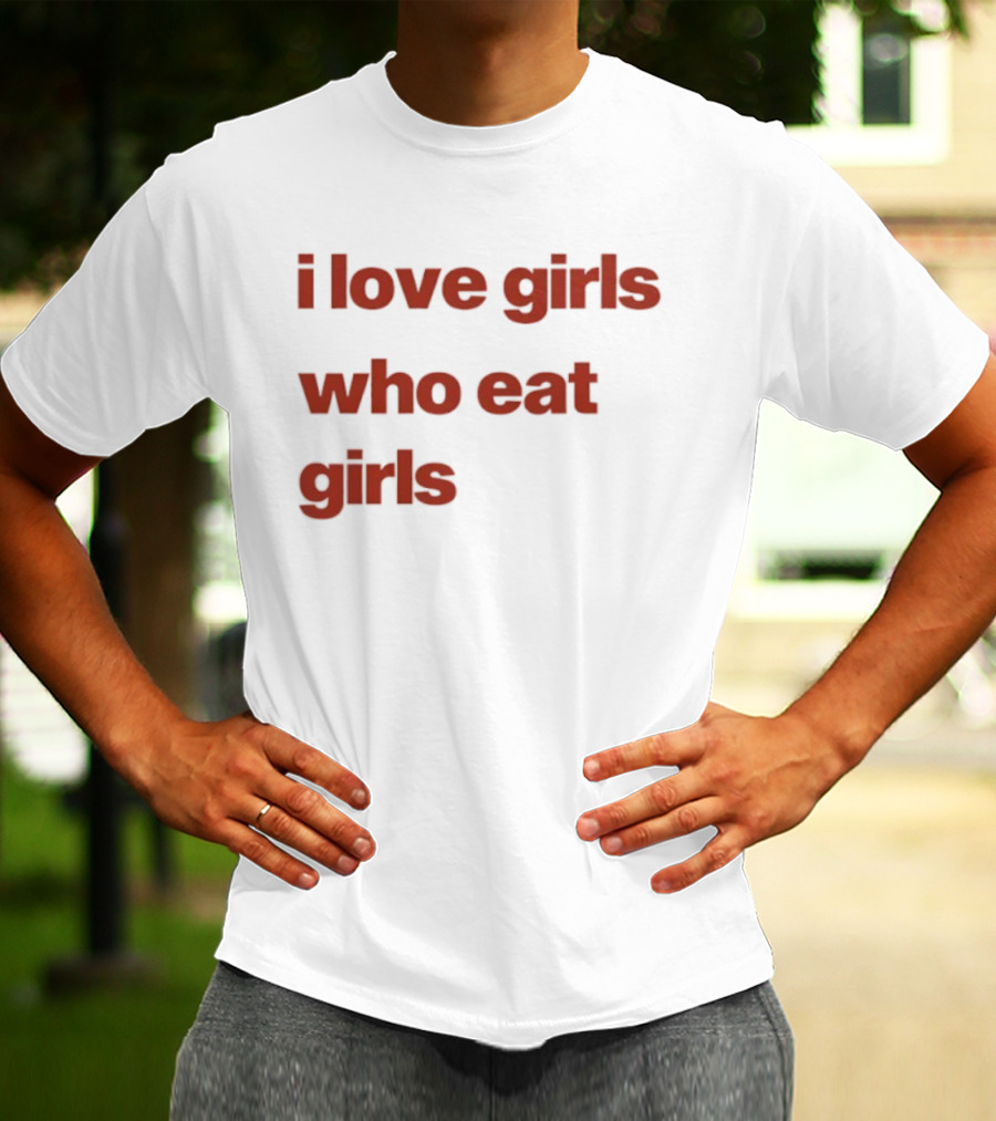I Love Girls Who Eat Girls T-Shirt