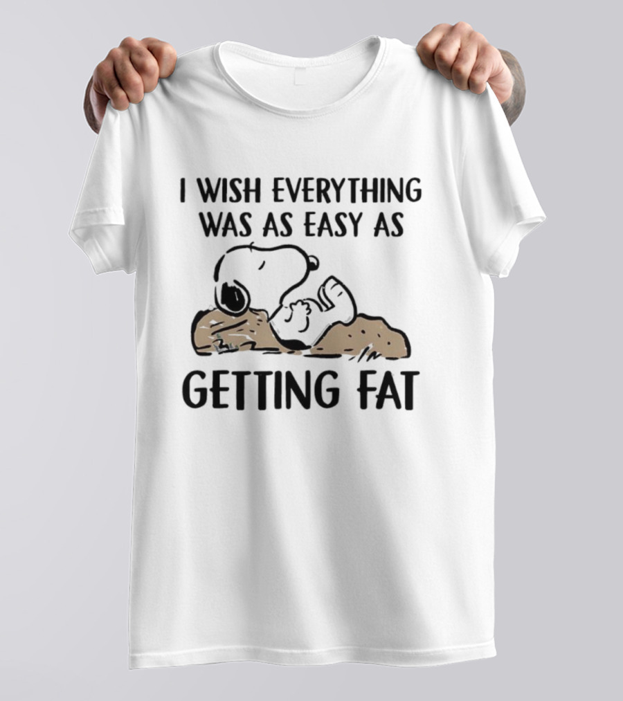 Snoopy I Wish Everything Was As Easy As Getting Fat T-Shirt