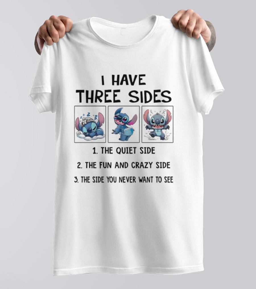 Stitch I Have Three Sides The Quiet Fun Crazy Side You Never Want To See T-Shirt