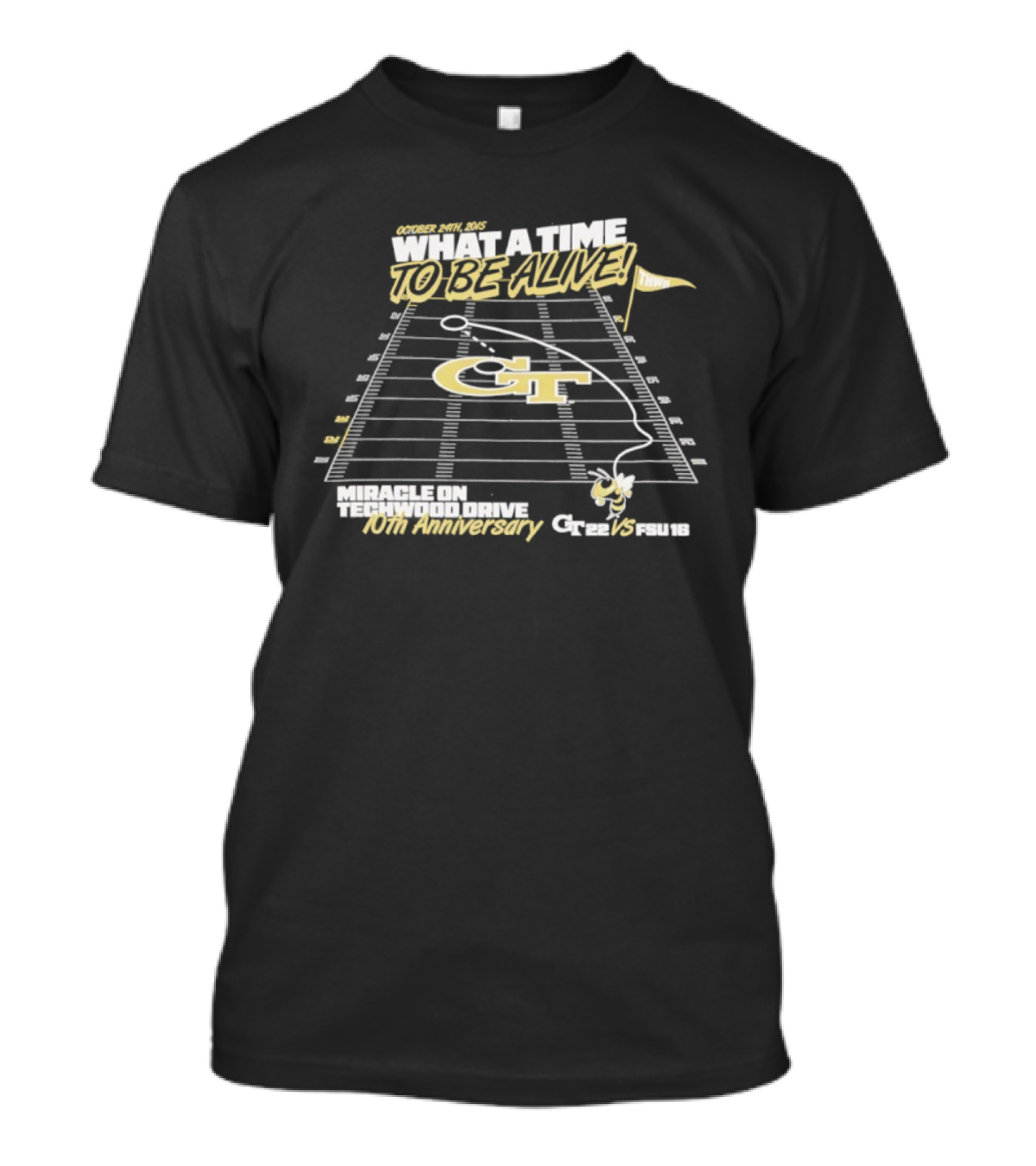 Georgia Tech What A Time To Be Alive Miracle On Techwood Drive 10th Anniversary 41-38 Over Florida State T-Shirt