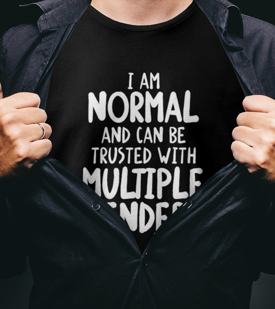 I Am Normal And Can Be Trusted With Multiple Genders T-Shirt