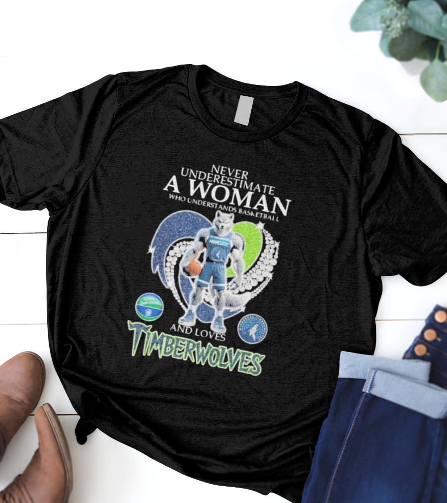 Never Underestimate A Woman Who Understands Basketball And Loves Minnesota Timberwolves T-Shirt