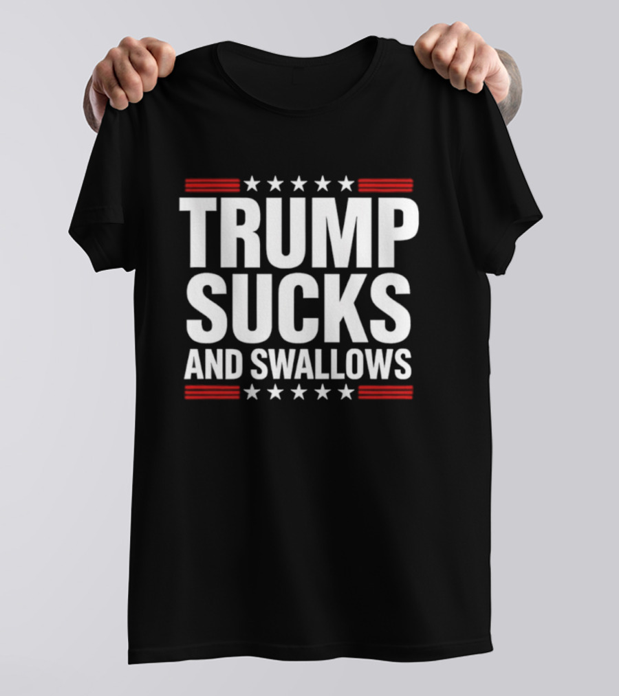 Trump Sucks And Swallows T-Shirt