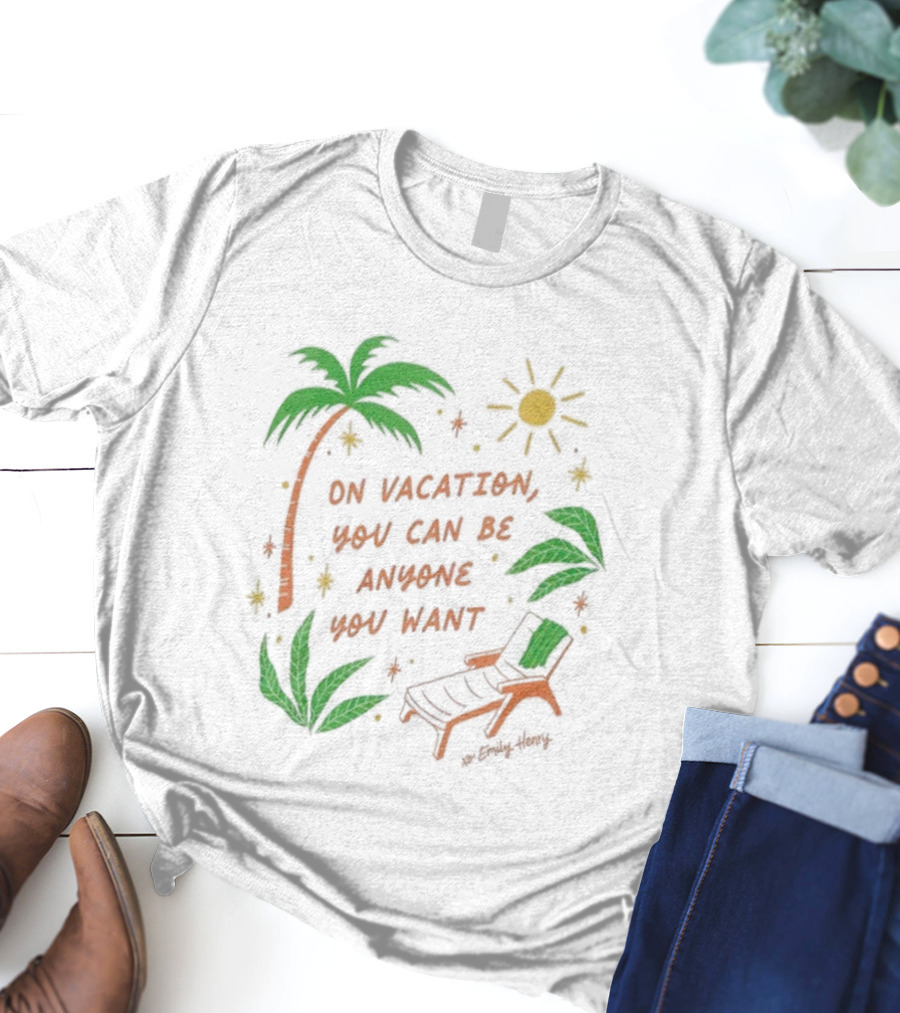 Emily Henry On Vacation You Can Be Anyone You Want Palm Trees Sun Lounge Chair T-Shirt