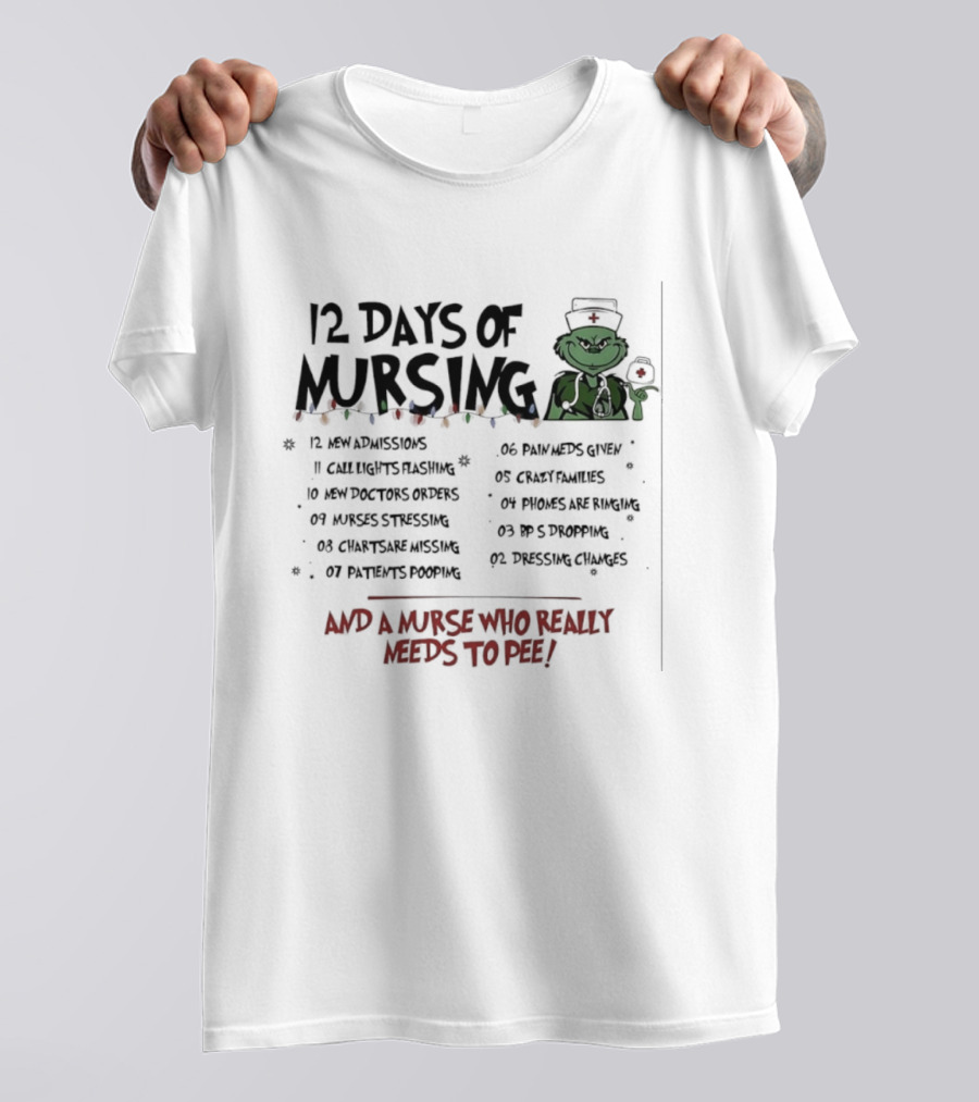 12 Days Of Mursing Grinch Christmas And A Nurse Who Really Needs To Pee T-Shirt