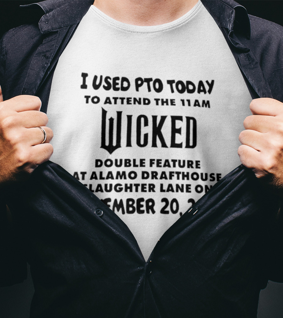 I Used PTO Today To Attend The 11 AM Wicked Double Feature At Alamo Drafthouse Slaughter Lane On November 20, 2025 T-Shirt