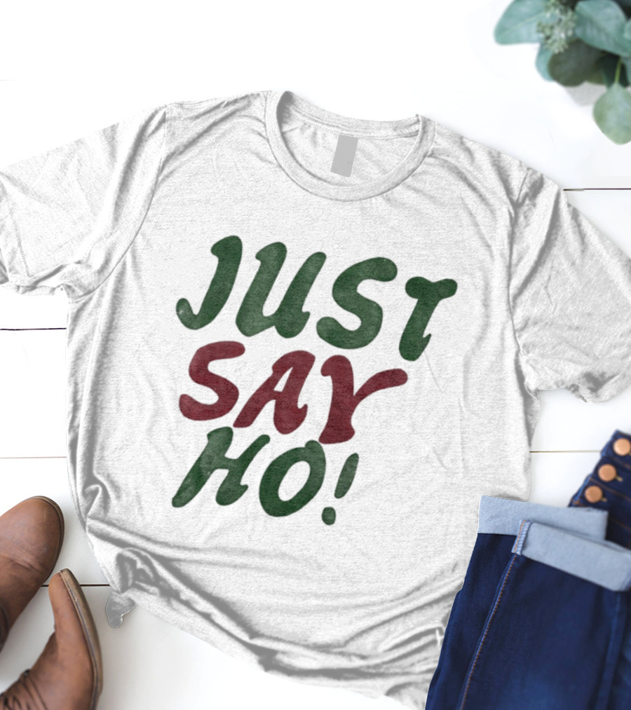 Just Say Ho Christmas Holiday Festive Season T-Shirt