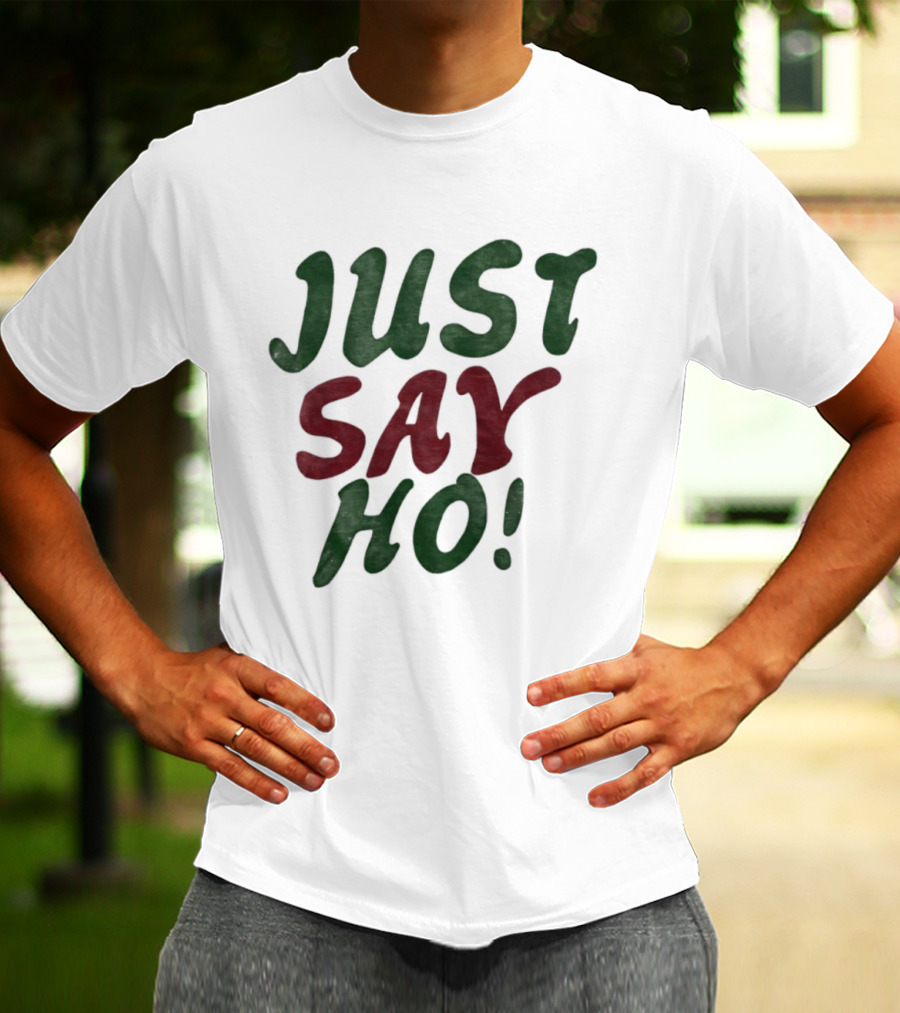 Just Say Ho Christmas Holiday Festive Season T-Shirt