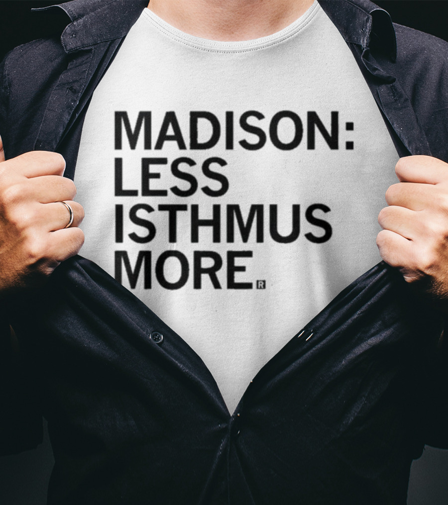 Madison Less Isthmus More T-Shirt