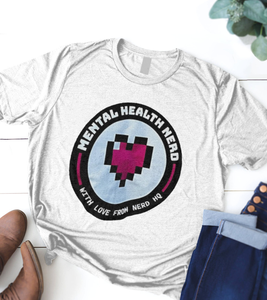 Mental Health Nerd Pixel Heart With Love From Nerd HQ T-Shirt