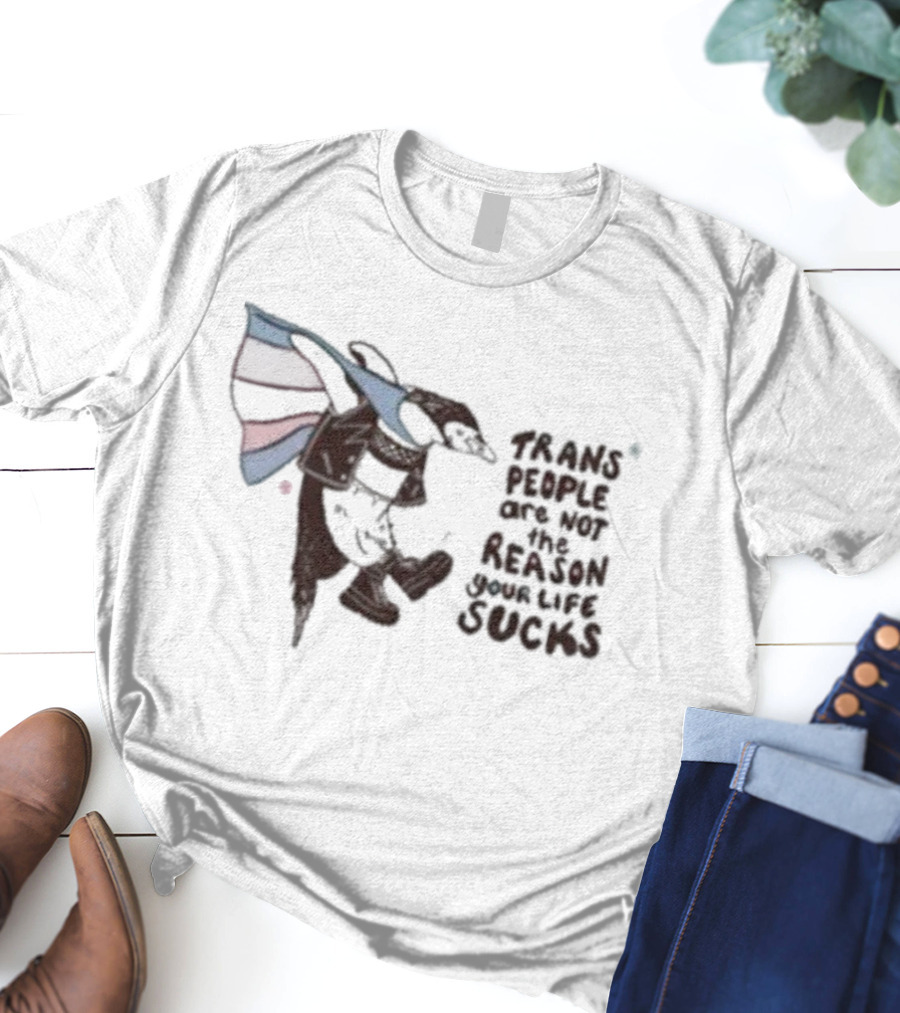 Trans People Are Not The Reason Your Life Sucks Penguin Flag T-Shirt