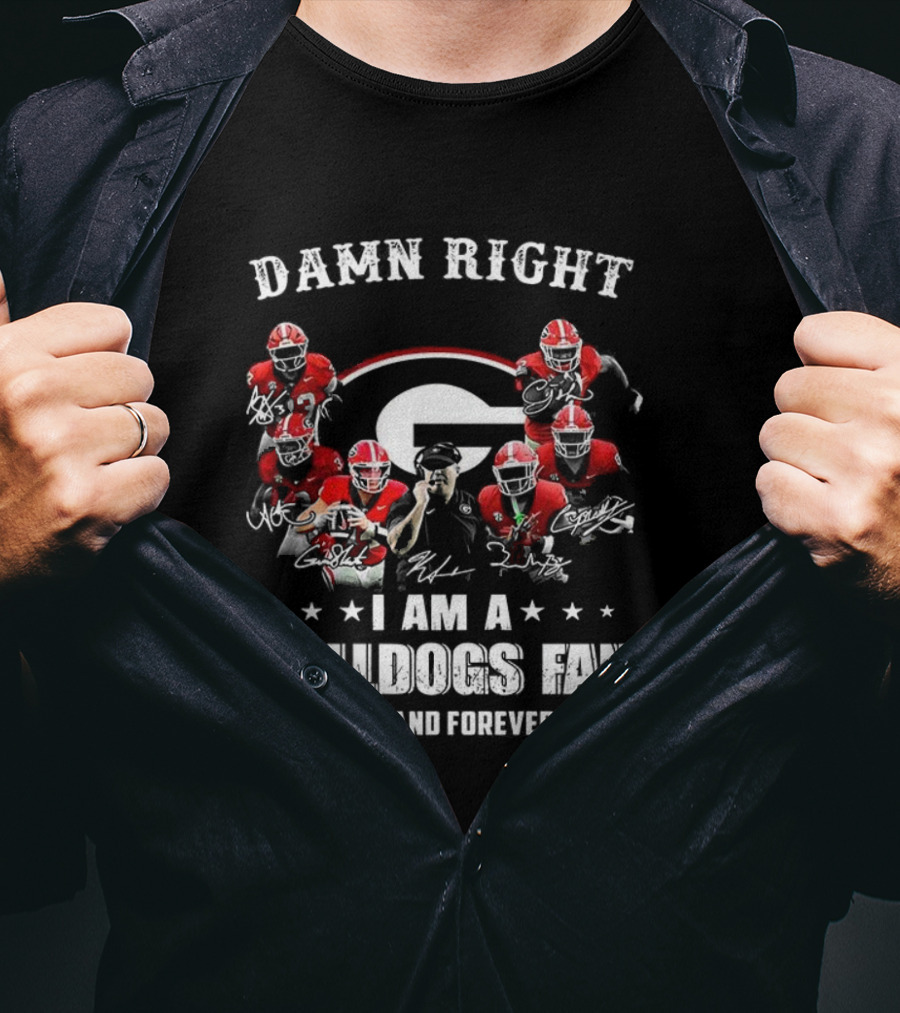Damn Right I Am A Bulldogs Fan Now And Forever Georgia Football Player Signature T-Shirt