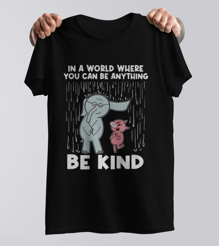 Elephant And Piggie Be Kind In A World Where You Can Be Anything T-Shirt
