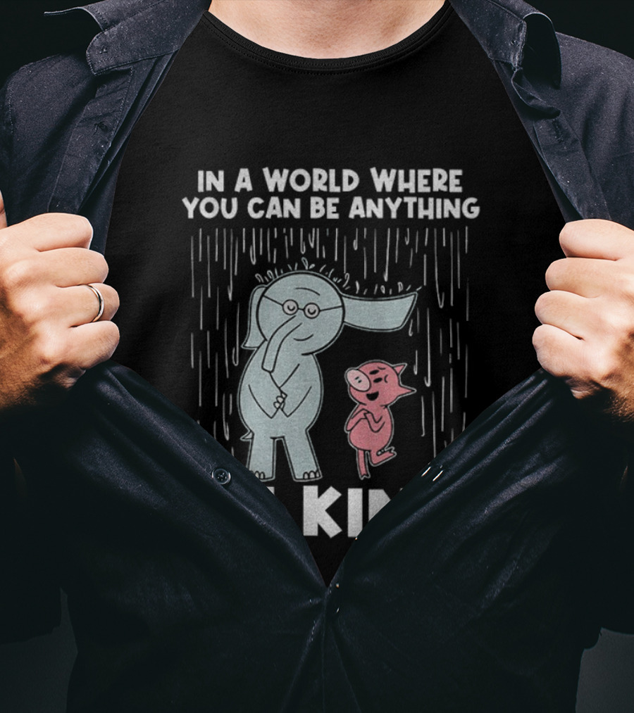 Elephant And Piggie Be Kind In A World Where You Can Be Anything T-Shirt