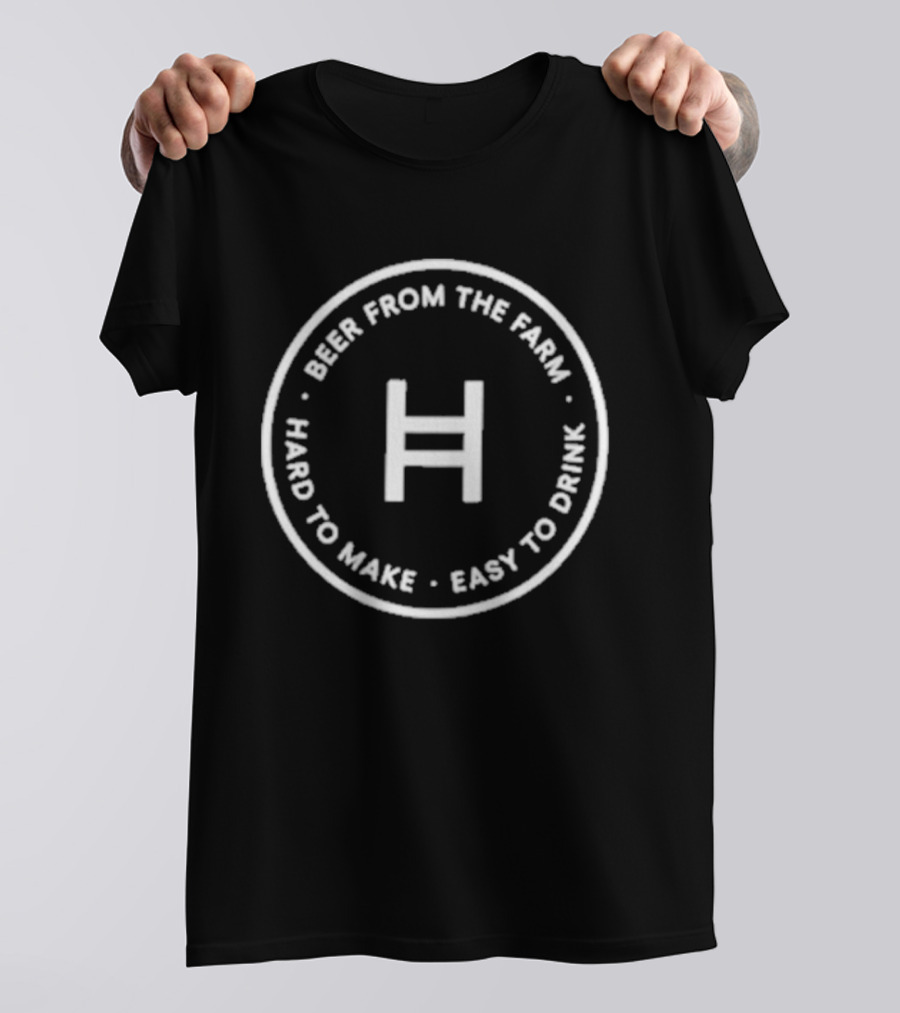 H Beer From The Farm Hard To Make Easy To Drink T-Shirt