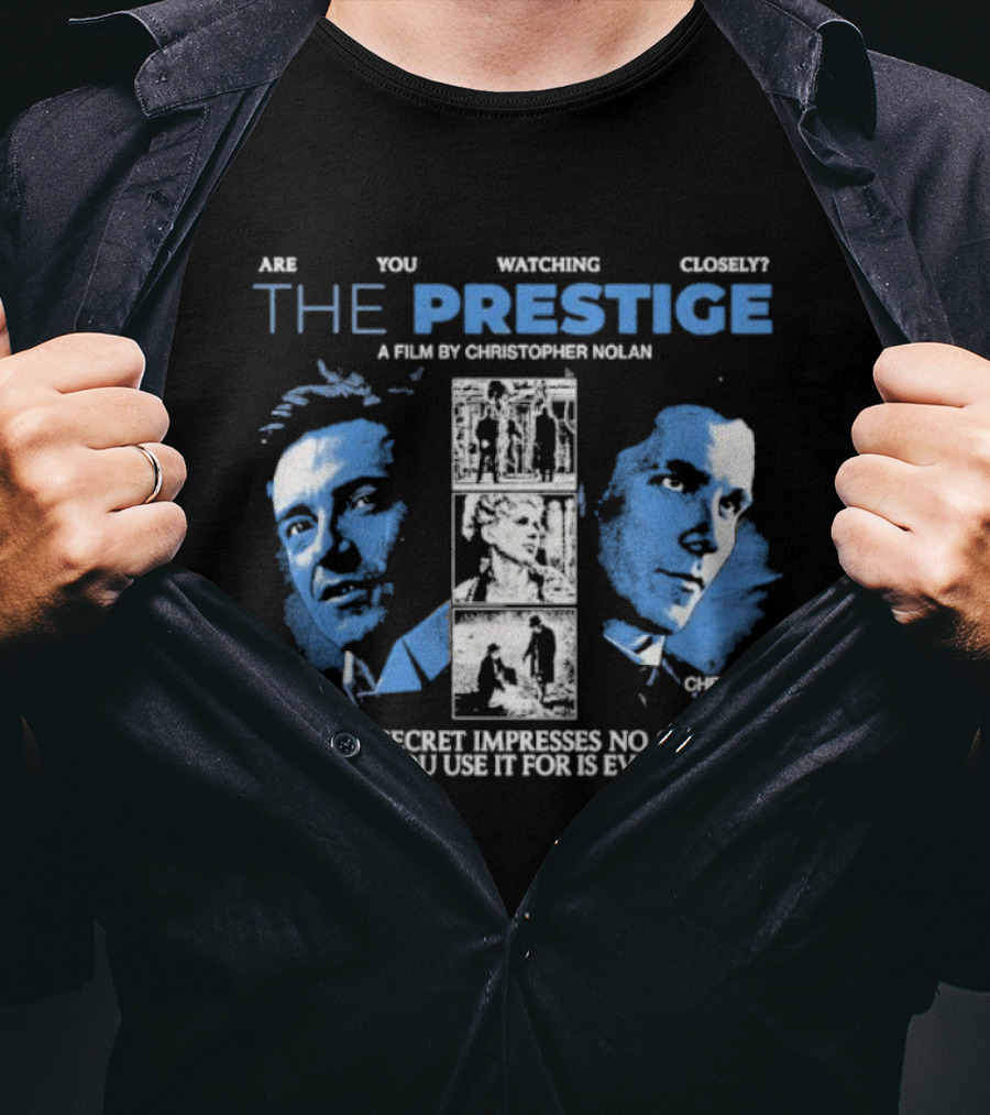 Are You Ing Closely The Prestige Hugh Jackman Christian Bale The Secret Impresses No One The Trick You Use It For Is Everything T-Shirt