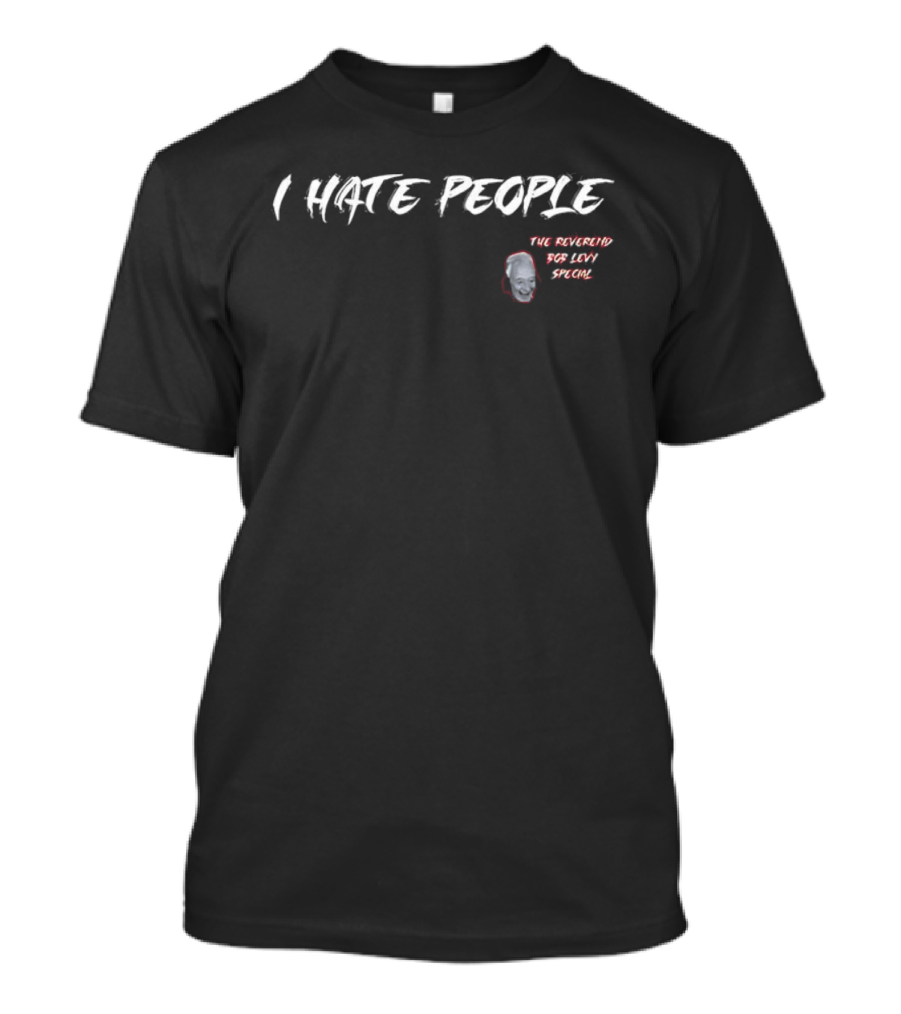 I Hate People The Reverend Bob Levy Special T-Shirt