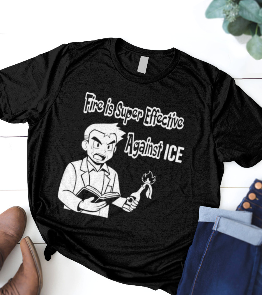 Fire Is Super Effective Against Ice Pokémon Oak Character Holding Flaming Stick T-Shirt