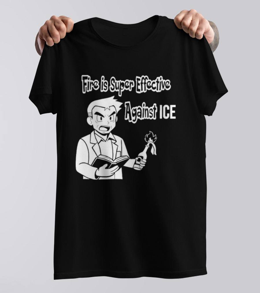 Fire Is Super Effective Against Ice Pokémon Oak Character Holding Flaming Stick T-Shirt