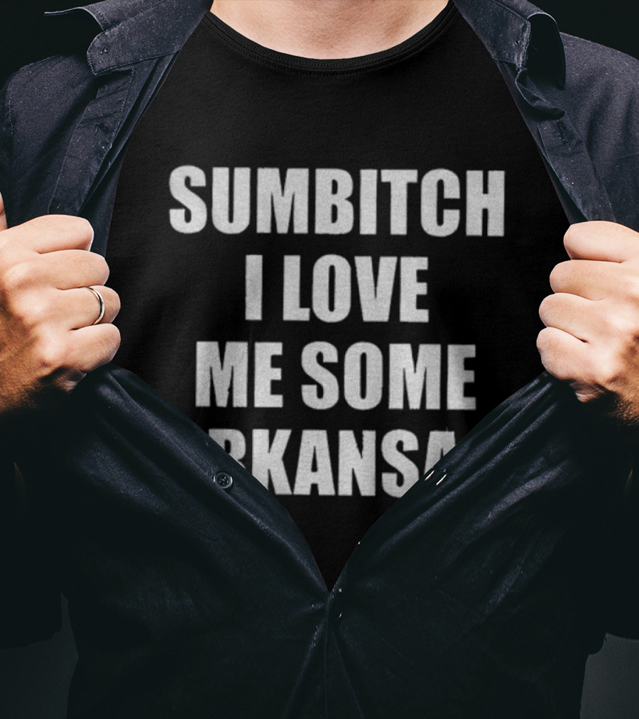 Sumbitch I Love Me Some Arkansas Enthusiast Apparel T-Shirt