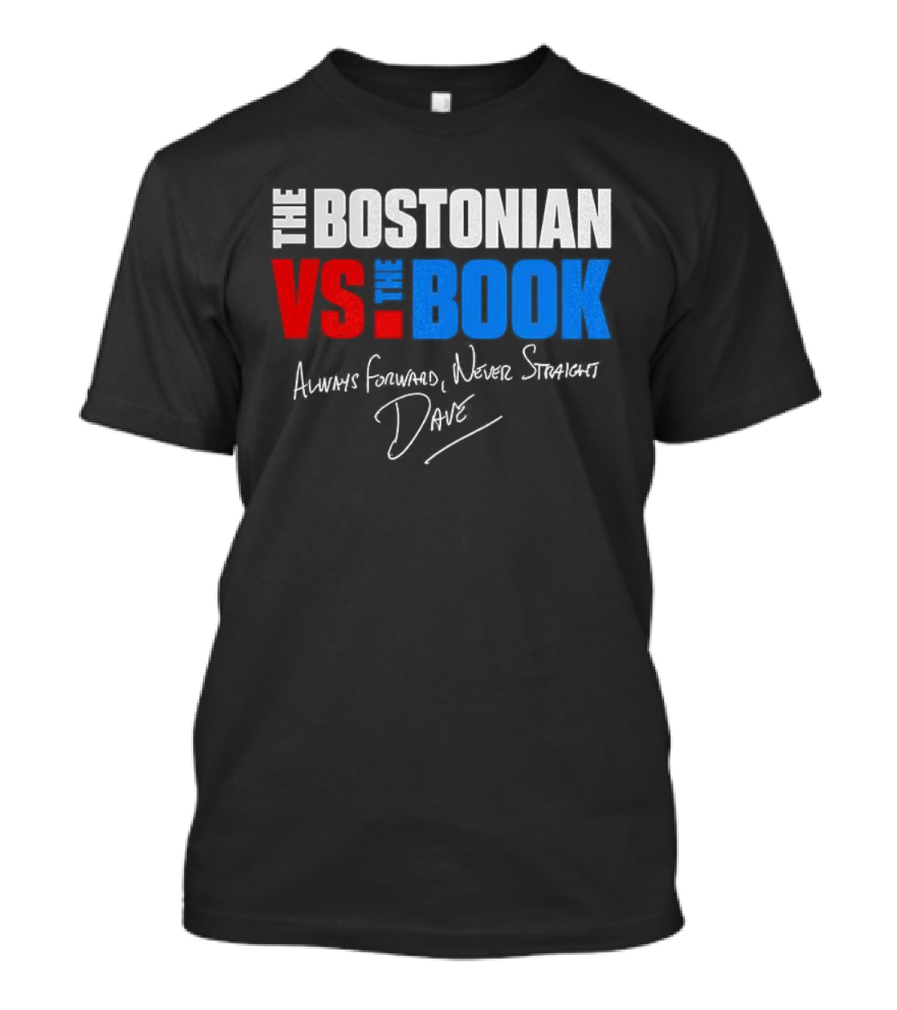 The Bostonian Vs The Book Always Forward Never Straight Dave Signature T-Shirt