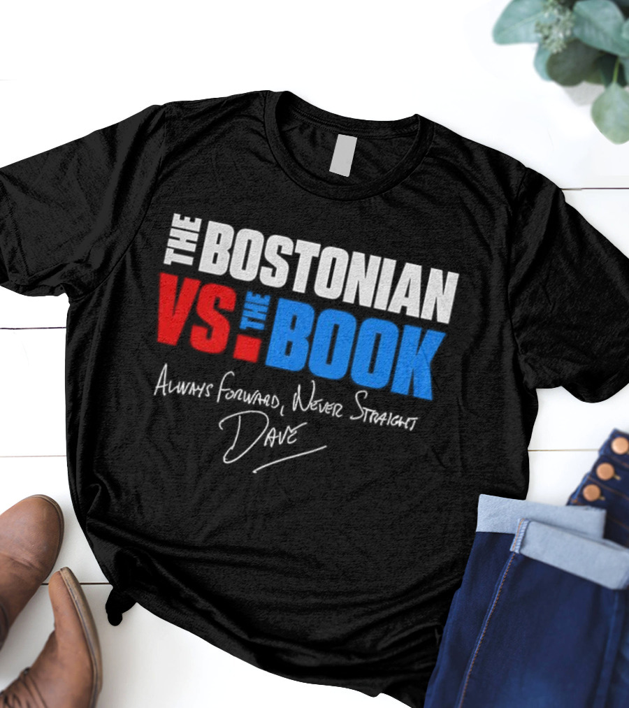 The Bostonian Vs The Book Always Forward Never Straight Dave Signature T-Shirt