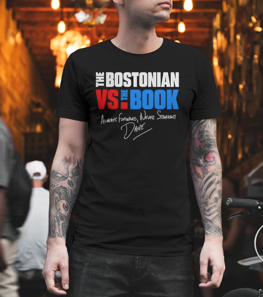 The Bostonian Vs The Book Always Forward Never Straight Dave Signature T-Shirt
