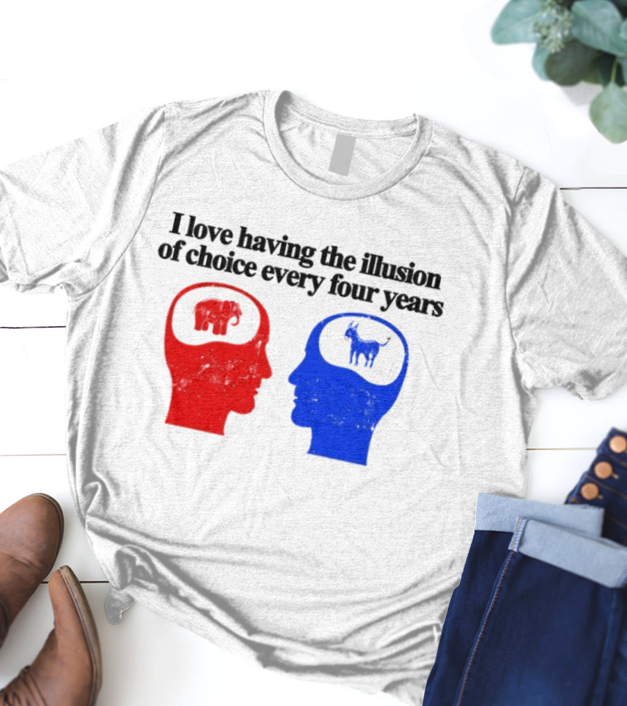 I Love Having The Illusion Of Choice Every Four Years Elephant Donkey Republican Democratic Party T-Shirt