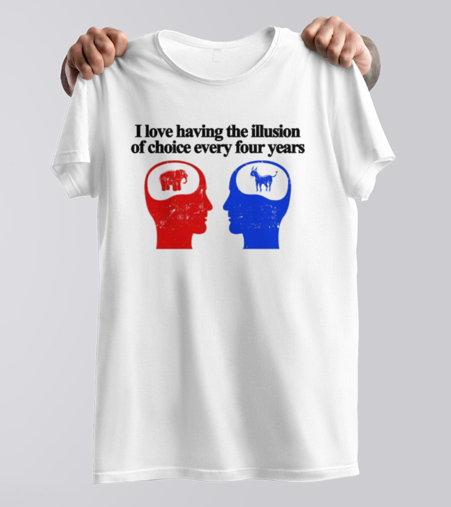 I Love Having The Illusion Of Choice Every Four Years Elephant Donkey Republican Democratic Party T-Shirt