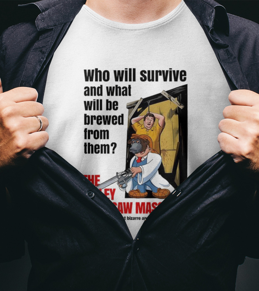 Who Will Survive And What Will Be Brewed From Them The Tetley Chainsaw Massacre T-Shirt